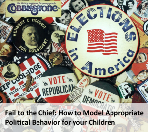Fail to the Chief: How to Model Appropriate Political Behavior for your Children