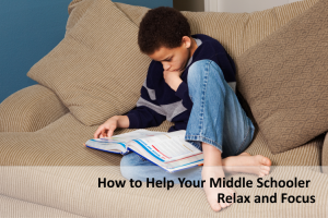 How to Help Your Middle Schooler Relax and Focus
