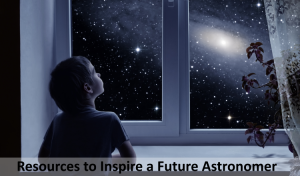 Resources to Inspire a Future Astronomer