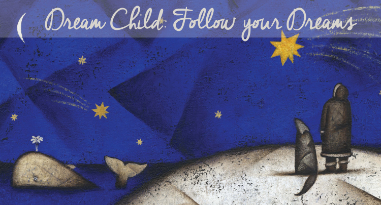 Dream Child: Follow Your Dreams